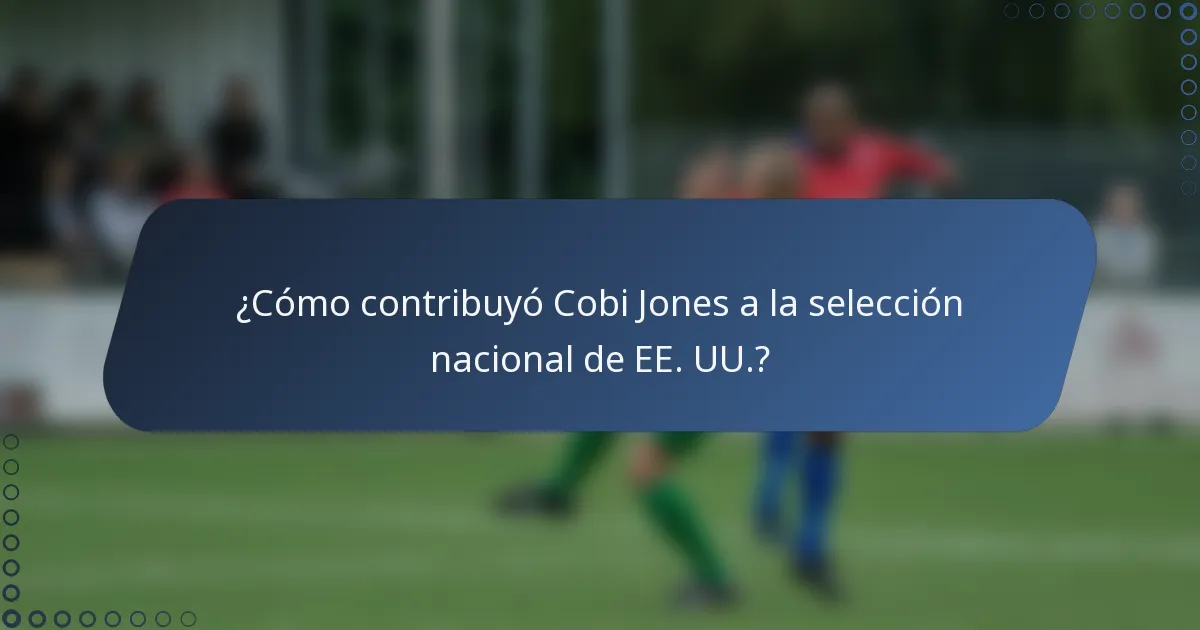 ¿Cómo contribuyó Cobi Jones a la selección nacional de EE. UU.?