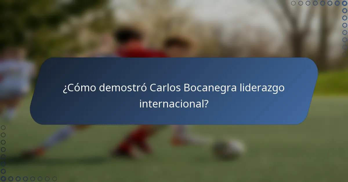 ¿Cómo demostró Carlos Bocanegra liderazgo internacional?