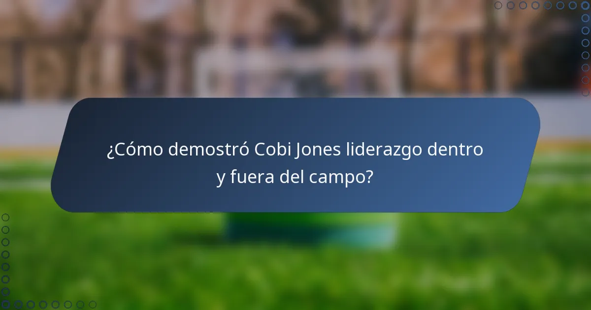 ¿Cómo demostró Cobi Jones liderazgo dentro y fuera del campo?