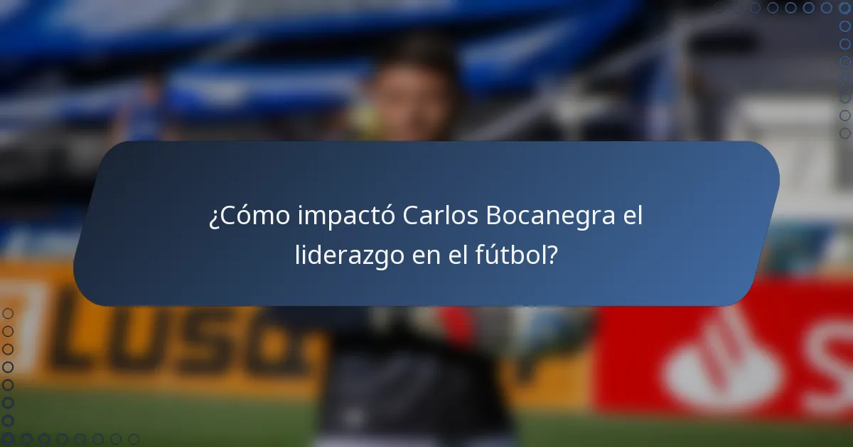 ¿Cómo impactó Carlos Bocanegra el liderazgo en el fútbol?