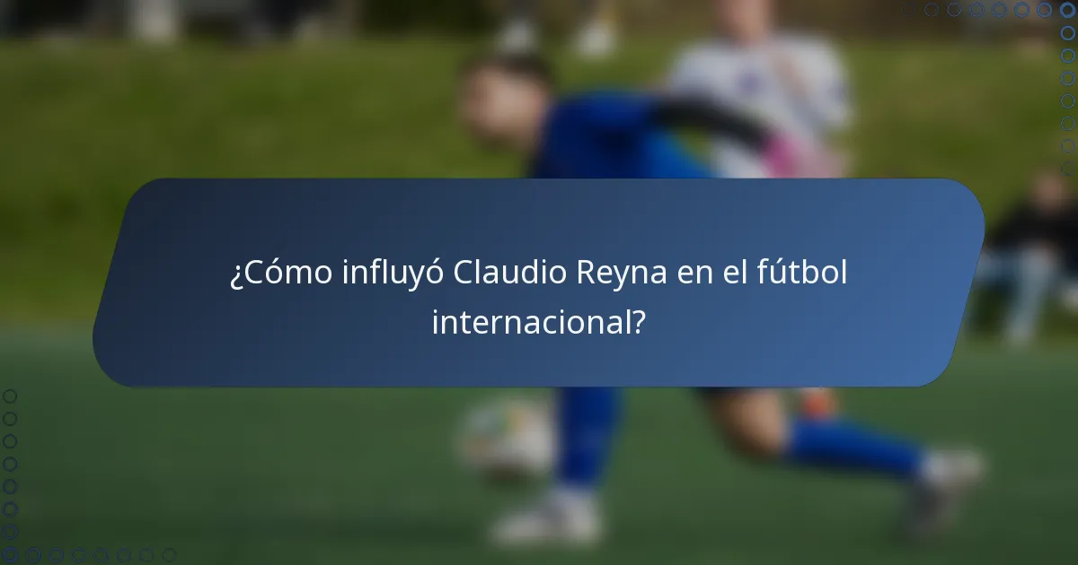 ¿Cómo influyó Claudio Reyna en el fútbol internacional?
