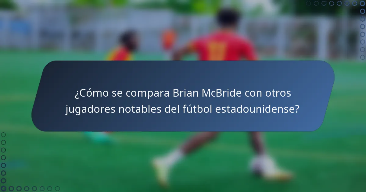 ¿Cómo se compara Brian McBride con otros jugadores notables del fútbol estadounidense?