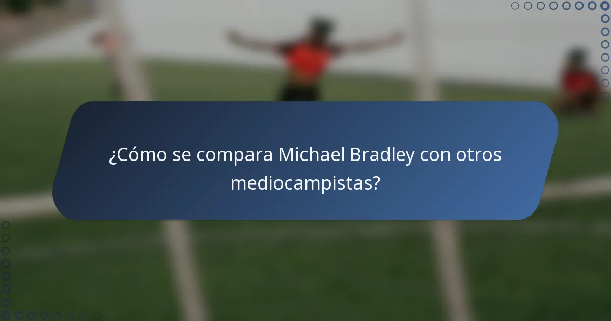 ¿Cómo se compara Michael Bradley con otros mediocampistas?