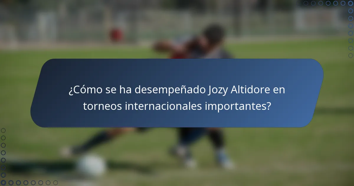 ¿Cómo se ha desempeñado Jozy Altidore en torneos internacionales importantes?
