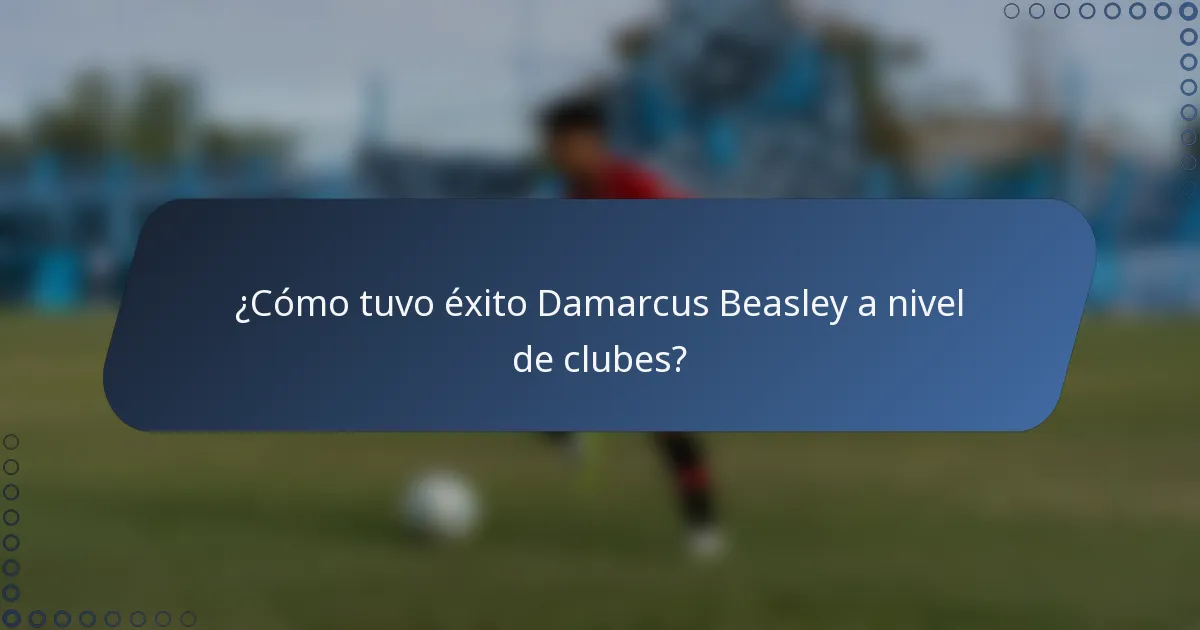¿Cómo tuvo éxito Damarcus Beasley a nivel de clubes?