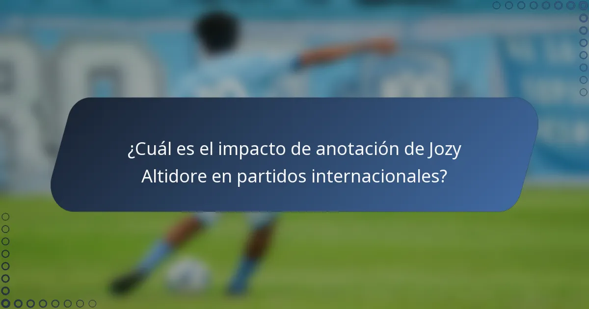 ¿Cuál es el impacto de anotación de Jozy Altidore en partidos internacionales?