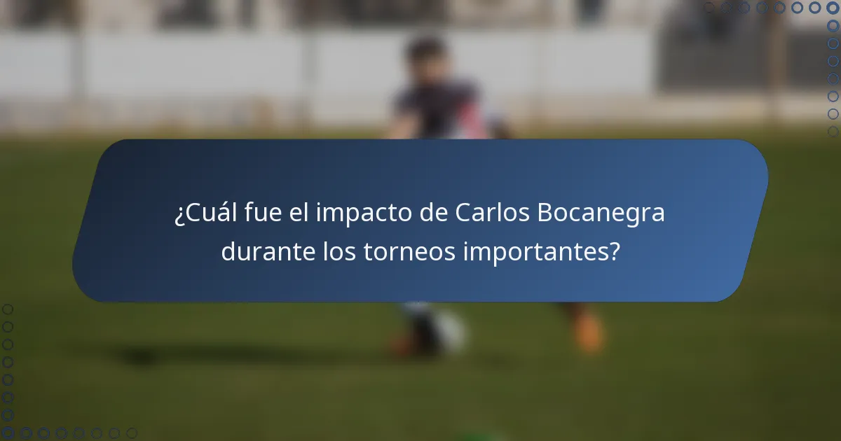 ¿Cuál fue el impacto de Carlos Bocanegra durante los torneos importantes?