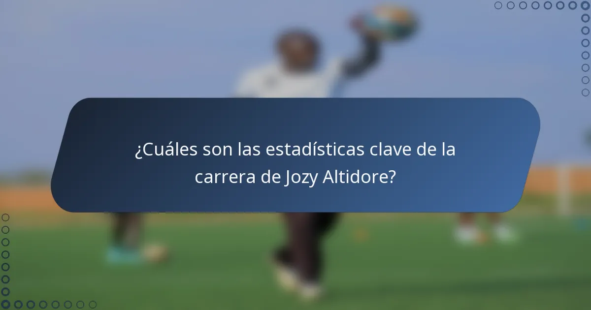 ¿Cuáles son las estadísticas clave de la carrera de Jozy Altidore?