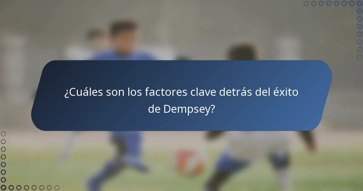¿Cuáles son los factores clave detrás del éxito de Dempsey?