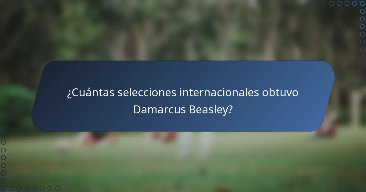 ¿Cuántas selecciones internacionales obtuvo Damarcus Beasley?