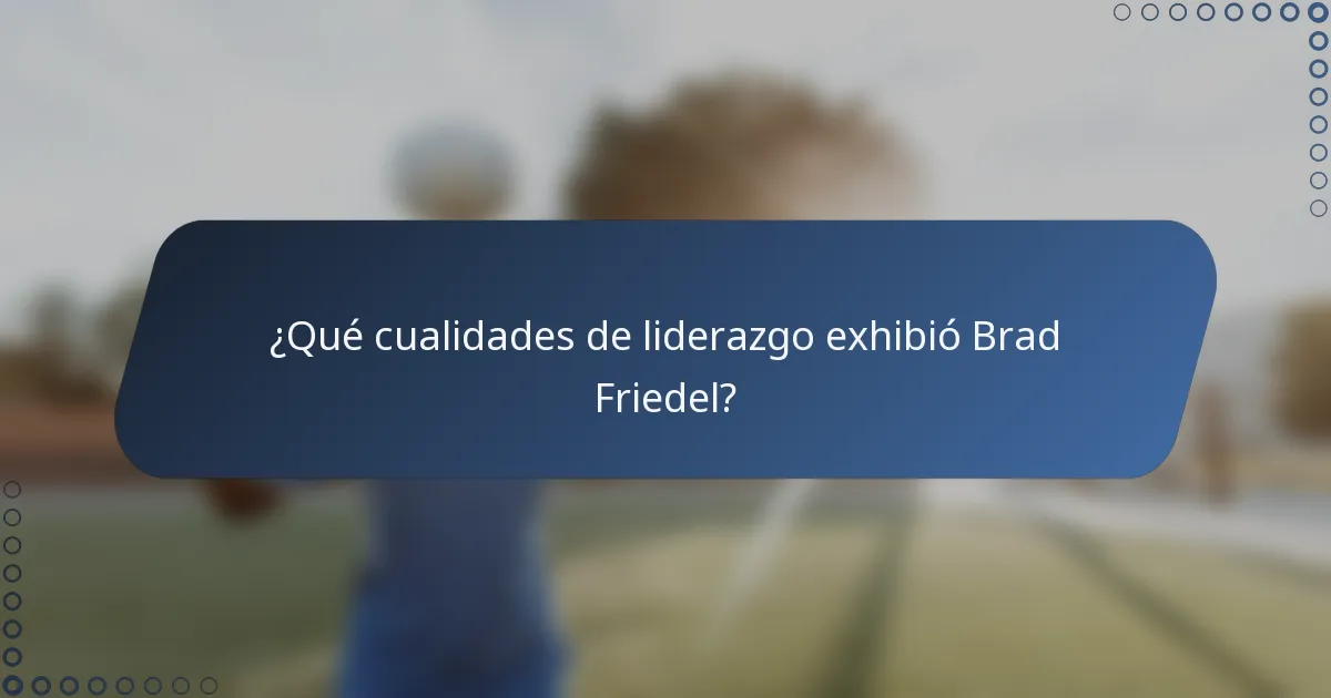 ¿Qué cualidades de liderazgo exhibió Brad Friedel?