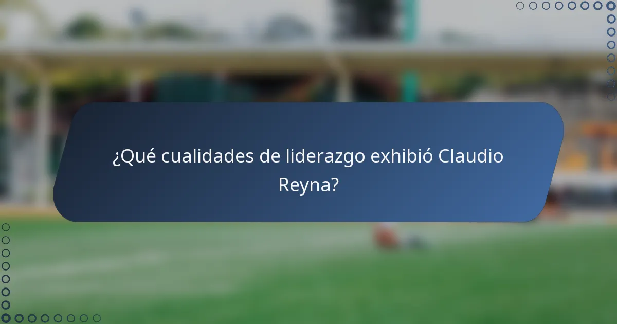 ¿Qué cualidades de liderazgo exhibió Claudio Reyna?