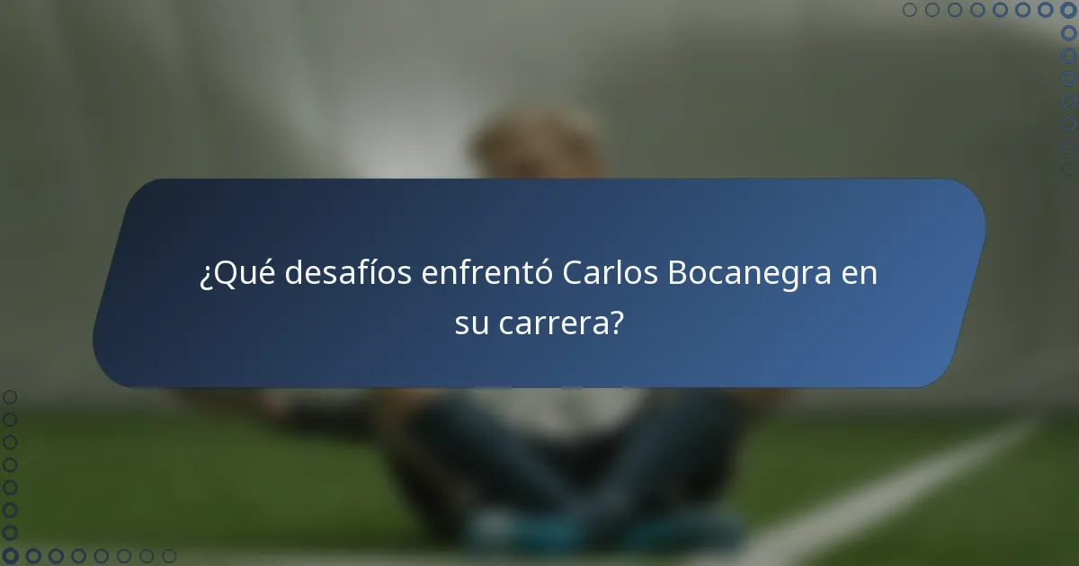 ¿Qué desafíos enfrentó Carlos Bocanegra en su carrera?