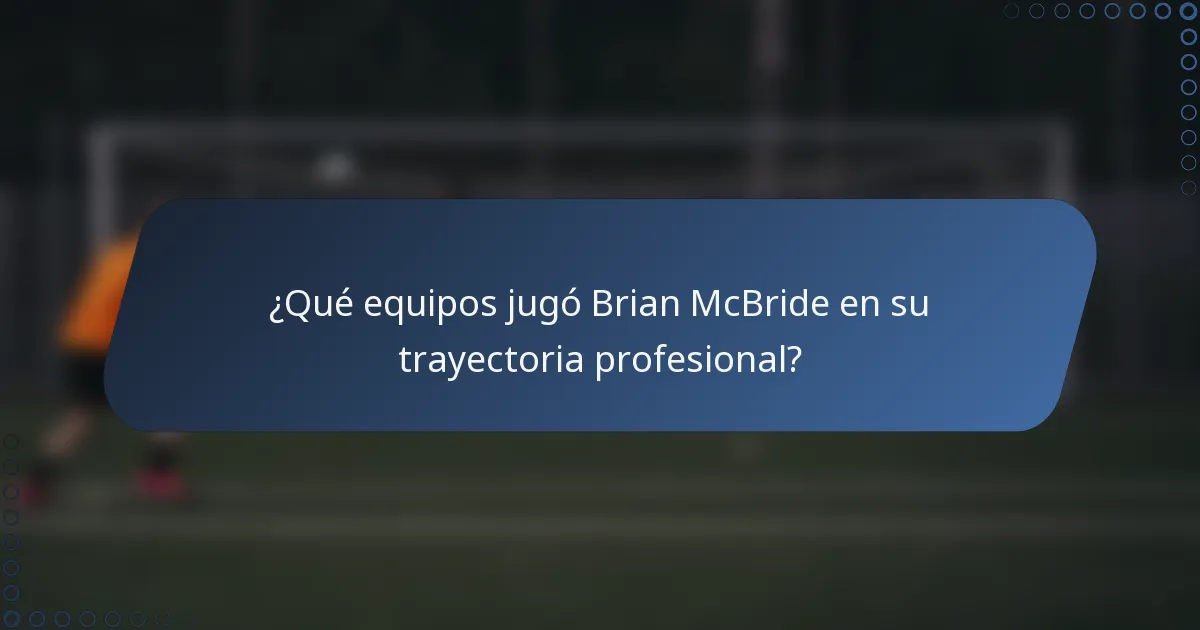 ¿Qué equipos jugó Brian McBride en su trayectoria profesional?
