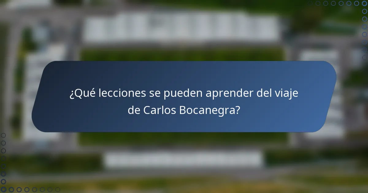 ¿Qué lecciones se pueden aprender del viaje de Carlos Bocanegra?